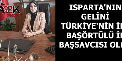 Isparta'nın gelini Türkiye'nin ilk başörtülü il başsavcısı oldu