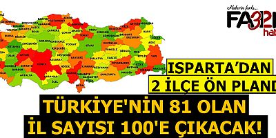 Türkiye'nin 81 olan il sayısı 100'e çıkacak! 